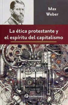 LA ÉTICA PROTESTANTE Y EL ESPÍRITU DEL CAPITALISMO