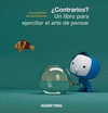 CONTRARIOS UN LIBRO PARA EJERCITAR EL ARTE DE PENSAR