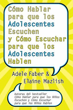 COMO HABLAR PARA QUE LOS ADOLESCENTES ESCUCHEN Y COME ESCUCHAR PARA QUE LOS ADOLESCENTES HABLEN