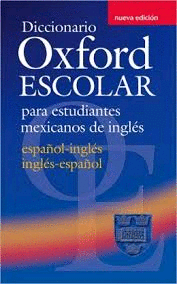 DICCIONARIO OXFORD ESCOLAR PARA ESTUDIANTES MEXICANOS INGLES ESPAÑOL NVA.EDIC