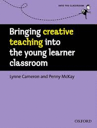 BRINGING CREATIVE TEACHING INTO THE YOUNG LEARNER CLASSROOM