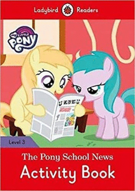 MY LITTLE PONY: THE PONY SCHOOL NEWS ACTIVITY BOOK-LEVEL 3