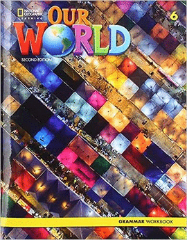 OUR WORLD 6: GRAMMAR WORKBOOK 2ND EDICIÓN