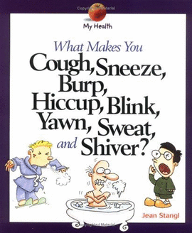 WHAT MAKES YOU COUGH, SNEEZE, BURP, HICCUP, BLINK, YAWN, SWEAT, AND SHIVER?