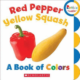 RED PEPPER YELLOW SQUASH :A BOOK OF COLORS