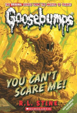 YOU CAN'T SCARE ME! (GOOSEBUMPS)