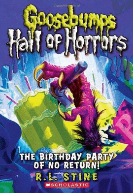 THE BIRTHDAY PARTY OF NO RETURN (GOOSEBUMPS HALL OF HORRORS #6)