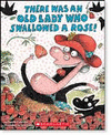 THERE WAS AN OLD LADY WHO SWALLOWED A ROSE!