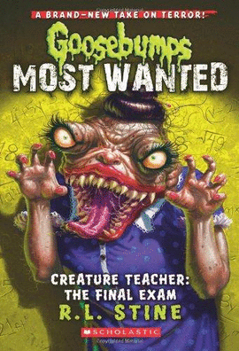 CREATURE TEACHER: THE FINAL EXAM (GOOSEBUMPS MOST WANTED #6)