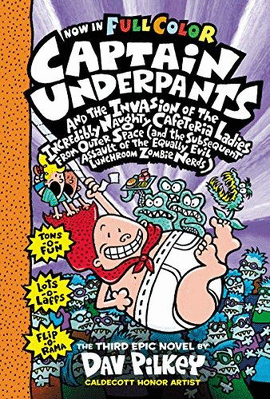CAPTAIN UNDERPANTS AND THE INVASION OF THE INCREDIBLY NAUGHTY CAFETERIA LADIES FROM OUTER SPACE COLOR THE THIRD EPIC NOVEL