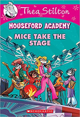 MICE TAKE THE STAGE #7 (THEA STILTON MOUSEFORD ACADEMY)