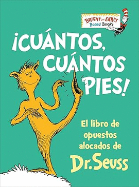 ¡CUÁNTOS, CUÁNTOS PIES! EL LIBRO DE OPUESTOS ALOCADOS DE DR. SEUSS