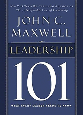 LEADERSHIP 101 WHAT EVERY LEADER NEEDS TO KNOW