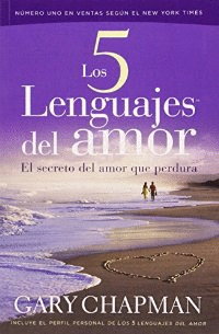 LOS 5 LENGUAJES DEL AMOR: EL SECRETO DEL AMOR QUE PERDURA