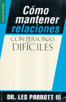 COMO MANTENER RELACIONES CON PERSONAS DIFICILES