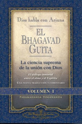 EL BHAGAVAD GUITA VOL. I LA CIENCIA SUPREMA DE LA UNION DE DIOS