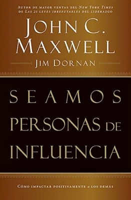 SEAMOS PERSONAS DE INFLUENCIA. CÓMO IMPACTAR POSITIVAMENTE A LOS DEMÁS