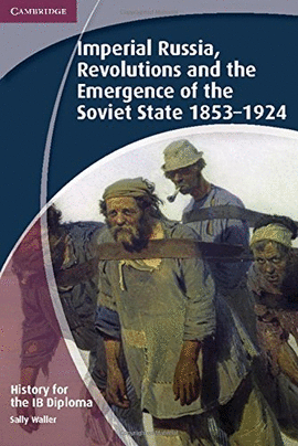 HISTORY OF THE IB DIPLOMA : IMPERIAL RUSSIA REVOLUTIONS AND THE EMERGE OF SOVIET STATE 1853-1924
