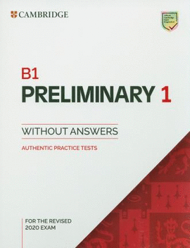 B1 PRELIMINARY 1 FOR REVISED EXAM SB WITHOUT ANSWERS : AUTHENTIC PRACTICE TESTS