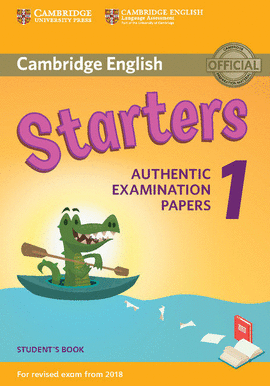 CAMBRIDGE ENGLISH STARTERS 1 AUTHENTIC EXAMINATION PAPERS SB FOR REVISED EXAM FROM 2018