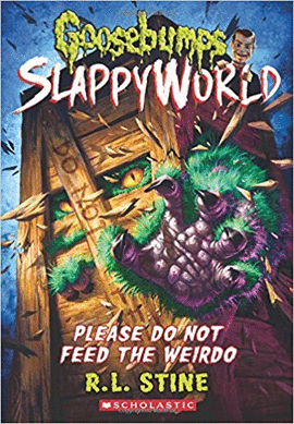 PLEASE DO NOT FEED THE WEIRDO (GOOSEBUMPS SLAPPYWORLD #4)