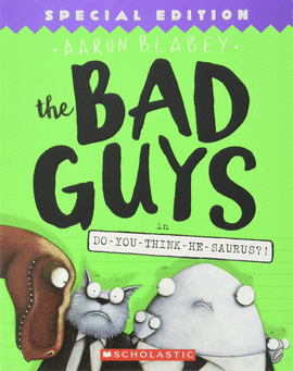THE BAD GUYS, IN DO YOU THINK HE SAURUS #7