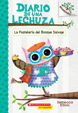 DIARIO DE UNA LECHUZA #7: LA PASTELERÍA DEL BOSQUE SALVAJE
