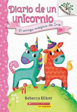 DIARIO DE UN UNICORNIO #1: EL AMIGO MÁGICO DE IRIS