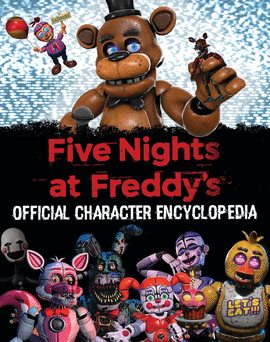 FIVE NIGHTS AT FREDDY'S CHARACTER ENCYCLOPEDIA