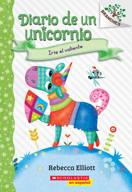DIARIO DE UN UNICORNIO #3: IRIS EL VALIENTE