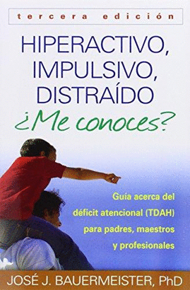 HIPERACTIVO, IMPULSIVO, DISTRAIDO ME CONOCES?: GUIA ACERCA DEL DEFICIT ATENCIONAL (TDAH) PARA PADRES, MAESTROS Y PROFESIONALES
