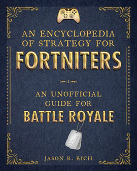 AN ENCYCLOPEDIA OF STRATEGY FOR FORTNITERS