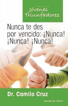 NUNCA TE DES POR VENCIDO NUNCA NUNCA NUNCA