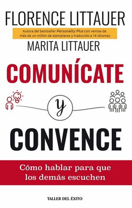 COMUNÍCATE Y CONVENCE CÓMO HABLAR PARA QUE LOS DEMÁS ESCUCHEN