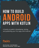 HOW TO BUILD ANDROID APPS WITH KOTLIN