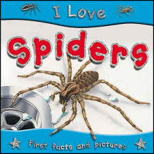 I LOVE SPIDERS FIRST FACTS AND PICTURES