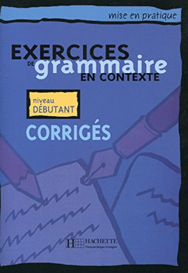 EXERCICES EN GRAMMAIRE CONTEXTE DÉBUTANT CORRIGE