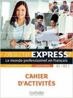 OBJECTIF EXPRESS 2 CAHIER D ACTIVITES B1-B2.1