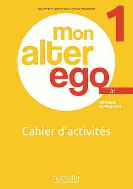 MON ALTER EGO 1. CAHIER D'ACTIVITÉS