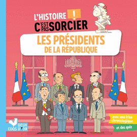L'HISTOIRE C'EST PAS SORCIER - LES PRÉSIDENTS DE LA RÉPUBLIQUE