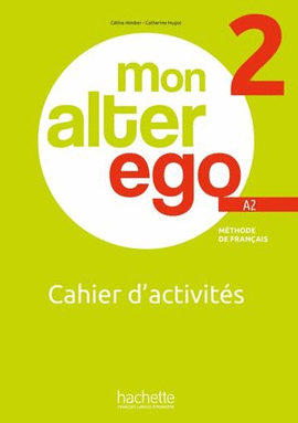 MON ALTER EGO 2. CAHIER D'ACTIVITÉS