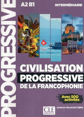 CIVILISATION PROGRESSIVE DE LA FRANCOPHONIE. INTERMÉDIAIRE A2 B1