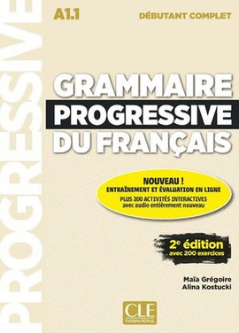 GRAMMAIRE PROGRESSIVE DU FRANCAIS. DÉBUTANT COMPLET A1.1