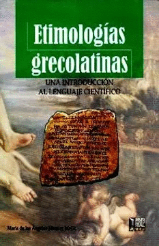 ETIMOLOGIAS GRECOLATINAS. UNA INTRODUCCION AL LENGUAJE CIENTIFICO