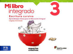 MI LIBRO INTEGRADO 3 ESCRITURA CURSIVA (ESPACIOS CREATIVOS)