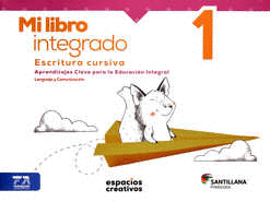 MI LIBRO INTEGRADO 1 ESCRITURA CURSIVA (ESPACIOS CREATIVOS)