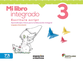 MI LIBRO INTEGRADO 3  ESCRITURA SCRIPT (ESPACIOS CREATIVOS)