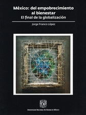 MÉXICO: DEL EMPOBRECIMIENTO AL BIENESTAR. EL FINAL DE LA GLOBALIZACIÓN