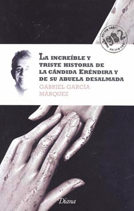 LA INCREIBLE Y TRISTE HISTORIA DE LA CANDIDA ERENDIRA Y SU ABUELA DESALMADA