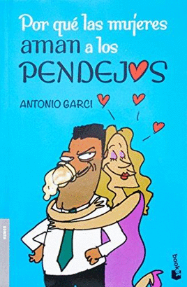 POR QUE LAS MUJERES AMAN A LOS PENDEJOS